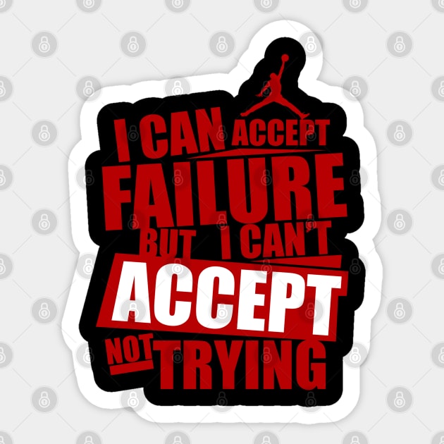I can accept failure but I can't accept not trying Sticker by KA Creative Design